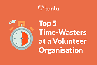 Top 5 Time-Wasters at a Volunteer Organisation