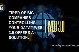 Tired of Big Companies Controlling Your Data? Web 3.0 Offers a Solution