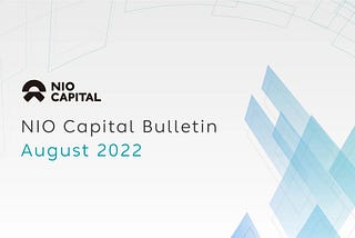 NIO Capital Bulletin: August 2022 Edition