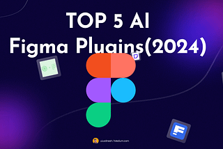 Check Out These 5 Must-Try AI Plugins for Figma