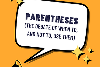 Parentheses The debate of when to, and not, use them