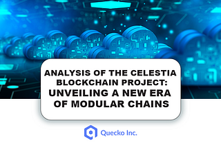 Analysis of the Celestia Blockchain Project: Unveiling a New Era of Modular Chains