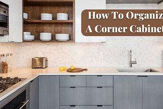 How To Organize A Corner Cabinet?