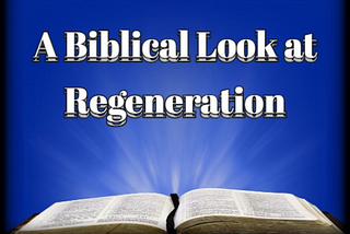 A Biblical Look at Regeneration