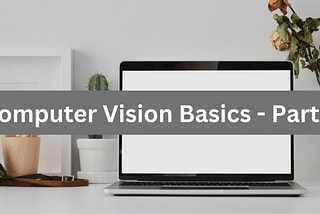 Basic Concepts of Computer Vision — part 3