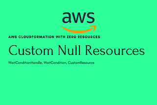 Creating an AWS CloudFormation Stack with Zero Resources Using Null Resources