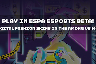 Play in the ESPA Esports BETA Launch | Digital Fashion Skins in the Among Us Mod