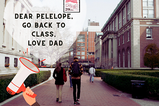 a student campus, two students walking, Caption “Dear Penelope, Go back to class, love dad”