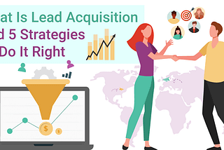 What Is Lead Acquisition and 5 Strategies To Do It Right