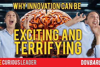 Why Can Innovation Be Both Exciting and Terrifying?