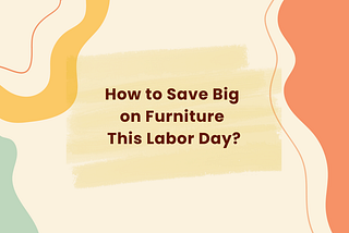 How to Save Big on Furniture This Labor Day?