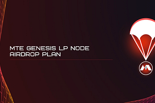 MTE Genesis LP Node Airdrop Plan