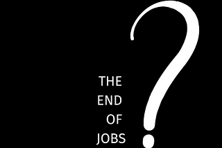 The End of Jobs as We Know Them