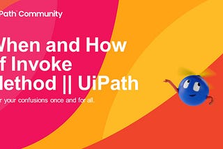 When and How of Invoke Method activity in UiPath