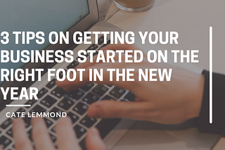 3 Tips On Getting Your Business Started On The Right Foot In The New Year
