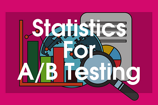Statistics For A/B Testing: Basic Concepts