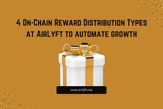 4 On-Chain Reward Distribution Types at AirLyft to automate growth