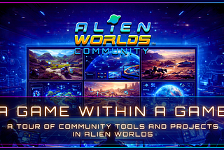 A Game Within a Game: A Tour of Community Tools and Projects in Alien Worlds