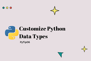 How to Customize Python Built-in Data Types — Day3of30 #PyTip06