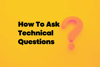 How To Ask Technical Questions