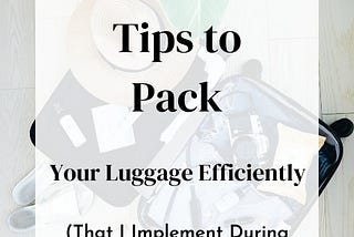 15 Simple Tips to Pack Your Luggage Efficiently That I Implement During My Travel Days