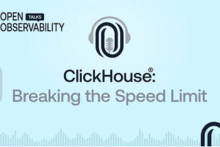 ClickHouse®: Breaking the Speed Limit for Observability and Analytics