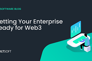 Why Your Enterprise Needs to be Ready for Web3 — and What You Can Do to Guarantee You’ll Succeed