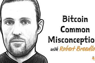 BTC 001: Bitcoin Common Misconceptions w/ Robert Breedlove