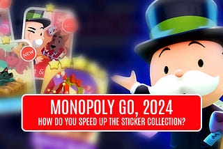How do you speed up the sticker collection in Monopoly GO, 2024?