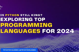 Is Python Still King? Exploring the Top Programming Languages for 2024