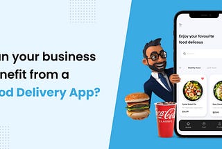 Can your business benefit from a food delivery app?