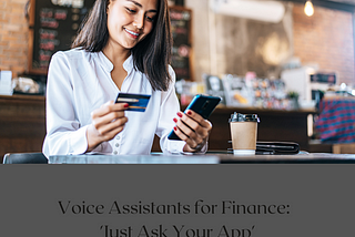 Voice Assistants-A Boon for the Financial Industry