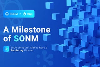 A Milestone of SONM: Supercomputer Makes Rays a Rendering Pioneer