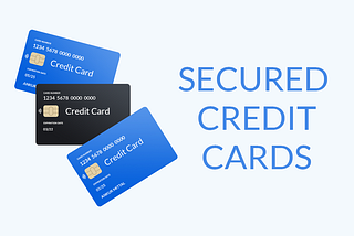 Secured Credit Cards: What You Need to Know