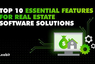 Top 10 Essential Features for Real Estate Software Solutions