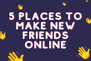 5 places to make new friends online