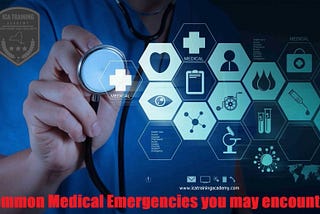Some of the most common medical emergencies that people may encounter: