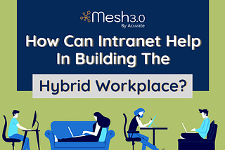 How can Intranet help in building the hybrid workplace