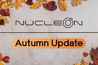 Nucleon Autumn Update