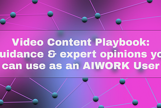 Video Content Playbook: Guidance & expert opinions you can use as an AIWORK User