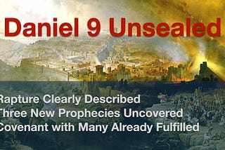 Daniel 9 Unsealed — The Rapture Timeline and The Covenant with Many Revealed