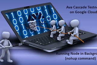 Ava Cascade Testnet on Google Cloud- Running Node in Background (nohup command)