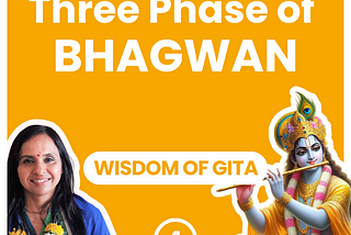 Three Phases of Bhagwan | Wisdom of Gita | Part 4