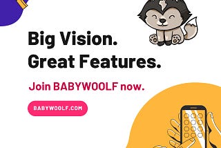 Big Vision and Great Features are Waiting For You in BabyWoolf