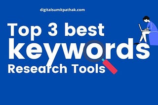 Top 3 Best Free Keywords Research Tools