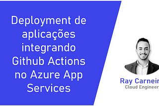 #Azure​ | Deployment de aplicações integrando Github Actions no Azure App Services