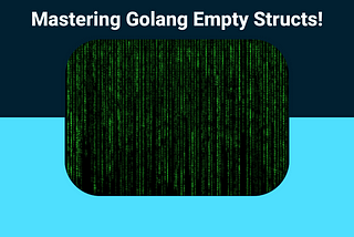 Golang Empty Structs!