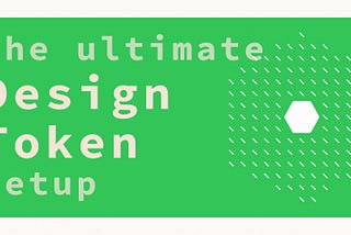 The ultimate Design Token setup
