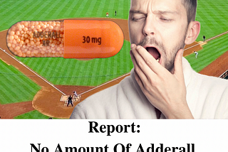 Report: No Amount Of Adderall Can Make Baseball Interesting (Parody Article)