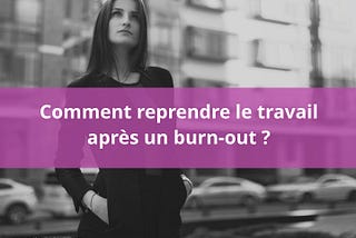 Reprendre le travail après un burn-out